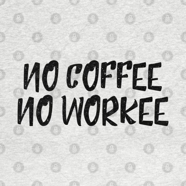 No Coffee No Workee - Funny Sayings by Textee Store